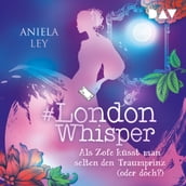 Als Zofe küsst man selten den Traumprinz (oder doch?) - #London Whisper, Band 3 (Ungekürzt)