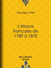 L Alsace française de 1789 à 1870
