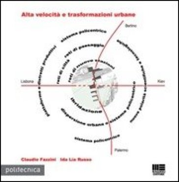 Alte velocità e trasformazioni urbane - Claudio Fazzini - Ida Russo