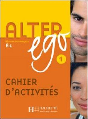 Alter ego +. Cahier d'activites. Per le Scuole superiori. 1.