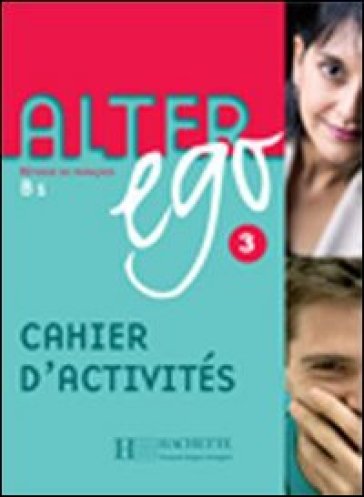 Alter ego. Cahier d'activités. Per le Scuole superiori. 3.