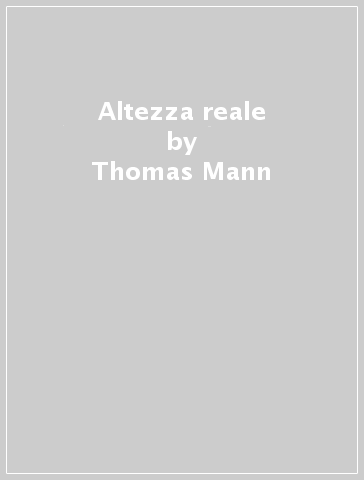 Altezza reale - Thomas Mann