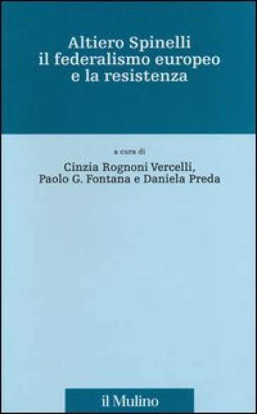 Altiero Spinelli, il federalismo europeo e la Resistenza