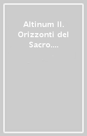 Altinum II. Orizzonti del Sacro. Culti e santuari antichi in Altino e nel Veneto orientale. Atti del convegno (Venezia, 1-2 dicembre 1999)