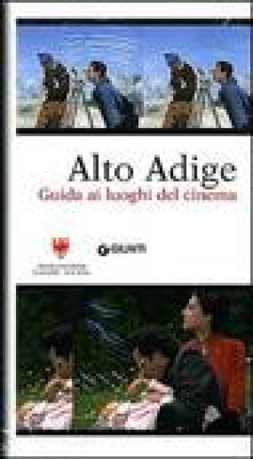 Alto Adige. Guida ai luoghi del cinema. Con DVD - Mauro Bonetto - Paolo Caneppele