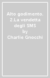 Alto godimento. 2.La vendetta degli SMS