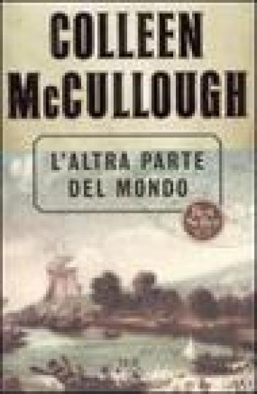 Altra parte del mondo (L') - Colleen McCullough