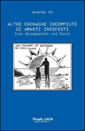 Altre cronache incompiute di amanti inesperti (con divagazioni sul Caso)