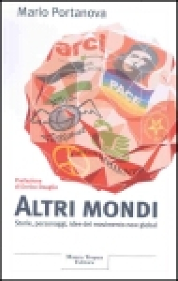 Altri mondi. Storie, personaggi, idee del movimento new global - Mario Portanova