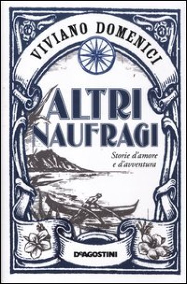 Altri naufragi. Storie d'amore e d'avventura - Viviano Domenici