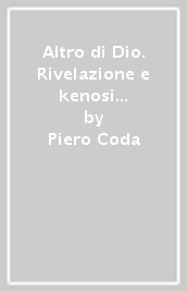 Altro di Dio. Rivelazione e kenosi in Sergej Bulgakov. In appendice: Sofiologia della morte (L )