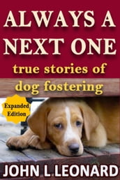 Always a Next One (True Stories of Dog Fostering) 2nd Ed
