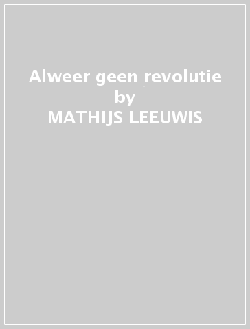 Alweer geen revolutie - MATHIJS LEEUWIS