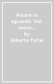 Alzare lo sguardo. Vol. unico. Con Narrativa, Poesia, Teatro, Epica e Temi cittadinanza. Per le Scuole superiori. Con e-book. Con espansione online