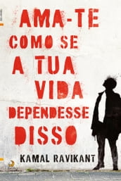 Ama-Te Como Se a Tua Vida Dependesse Disso