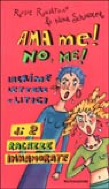 Ama me! No, me! Lacrime lettere e litigi di 2 ragazze innamorate - Rosie Rushton - Nina Schindler