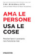 Ama le persone, usa le cose. Perché fare il contrario non funziona mai