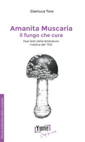 Amanita muscaria, il fungo che cura. Due testi della letteratura medica del  700
