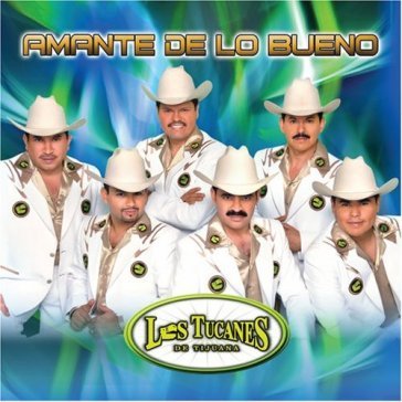 Amante de lo bueno - LOS TUCANES DE TIJUA