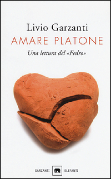 Amare Platone. Una lettura del «Fedro» - Livio Garzanti