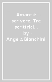 Amare è scrivere. Tre scrittrici spagnole: Mercé Rodoreda, Carmen Laforet, Carmen Martin Gaite