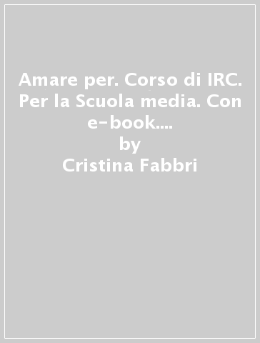 Amare per. Corso di IRC. Per la Scuola media. Con e-book. Con espansione online. Vol. 2 - Cristina Fabbri - Orazio Marchetti