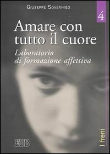 Amare con tutto il cuore. Laboratorio di formazione affettiva. 4: I freni - Giuseppe Sovernigo