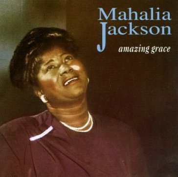 Amazing grace - Mahalia Jackson
