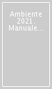 Ambiente 2021. Manuale normo-tecnico