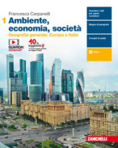 Ambiente, economia, società. Per le Scuole superiori. Con e-book. Vol. 1: Geografia generale. Europa e Italia