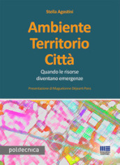 Ambiente territorio città. Quando le risorse diventano emergenze