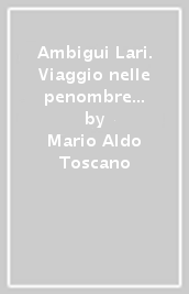 Ambigui Lari. Viaggio nelle penombre della famiglia