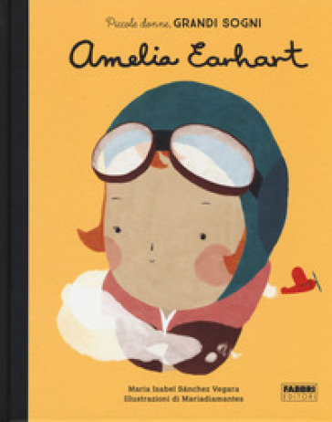 Amelia Earhart. Piccole donne, grandi sogni. Ediz. a colori - Maria Isabel Sanchez Vegara