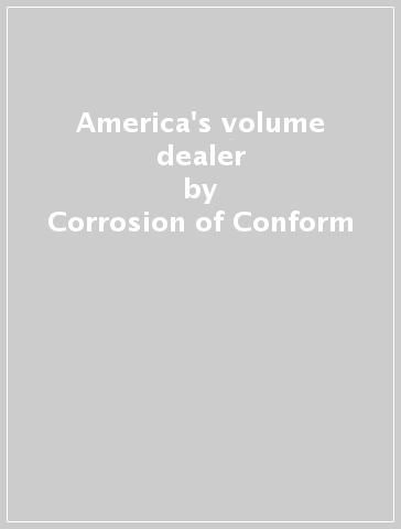 America's volume dealer - Corrosion of Conform