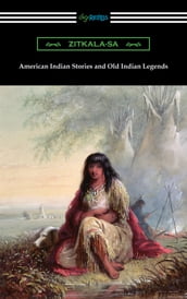 American Indian Stories and Old Indian Legends