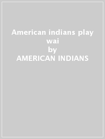 American indians play wai - AMERICAN INDIANS