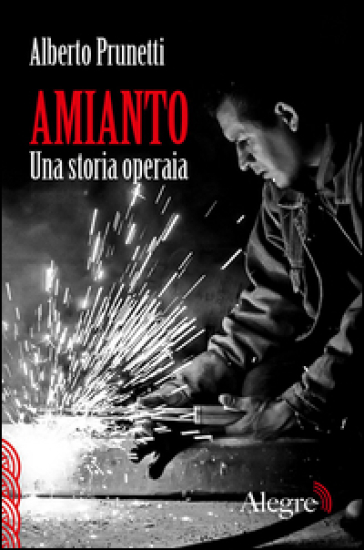Amianto. Una storia operaia - Alberto Prunetti