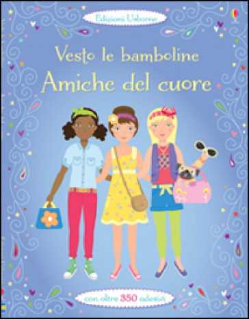 Amiche del cuore. Vesto le bamboline. Con adesivi - Lucy Bowman - Jo Moore