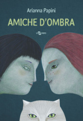 Amiche d ombra. Ediz. a colori