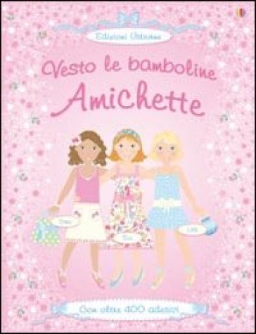 Amichette. Con adesivi. Ediz. illustrata - Fiona Watt - Vici Leyhane - Stella Baggott