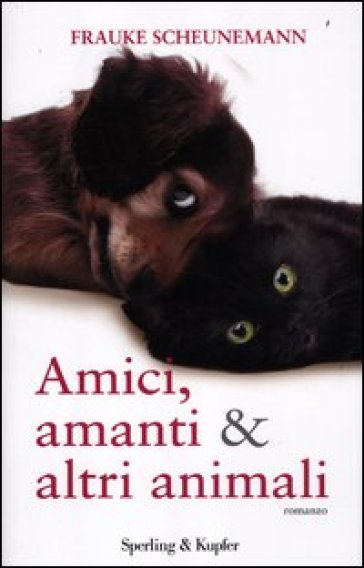 Amici, amanti & altri animali - Frauke Scheunemann