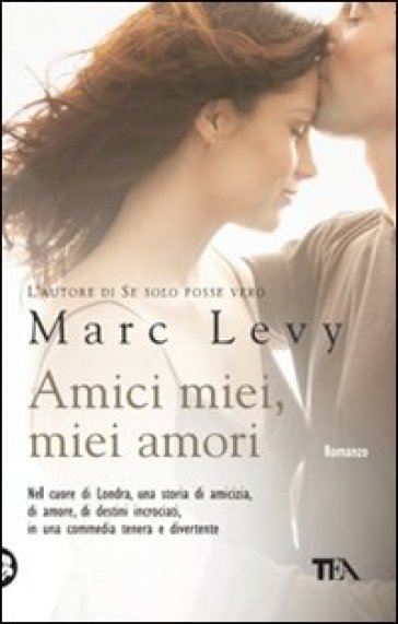 Amici miei, miei amori - Marc Levy