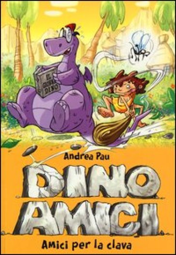 Amici per la clava. Dinoamici. 1. - Andrea Pau