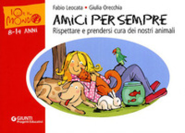 Amici per sempre. Rispettare e prendersi cura dei nostri animali - Fabio Leocata - Giulia Orecchia