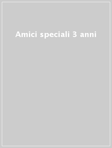 Amici speciali 3 anni