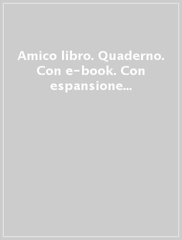 Amico libro. Quaderno. Con e-book. Con espansione online. Per la Scuola media. 1.