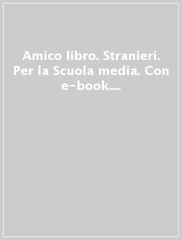 Amico libro. Stranieri. Per la Scuola media. Con e-book. Con espansione online. 1.