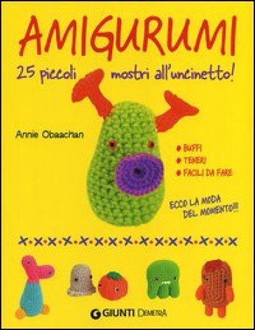 Amigurumi. 25 piccoli mostri all'uncinetto - Annie Obaachan