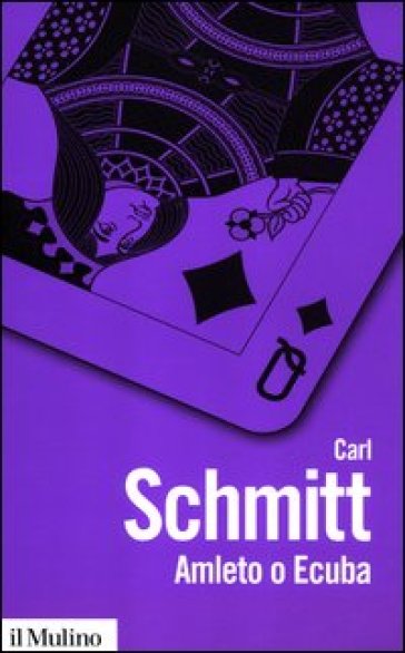 Amleto o Ecuba. L'irrompere del tempo nel gioco del dramma - Carl Schmitt