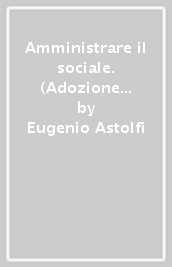 Amministrare il sociale. (Adozione tipo B). Per le Scuole superiori. Con ebook. Con espansione online